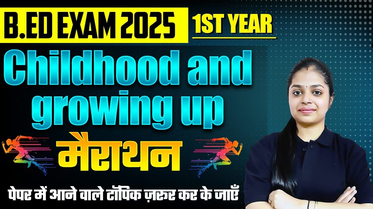 📚 B.Ed 1st Year | Childhood & Growing Up | Marathon Class | Exam 2025 Important Topics!