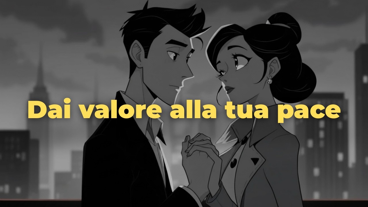 Perché lei apprezza l'uomo che dà valore alla propria pace