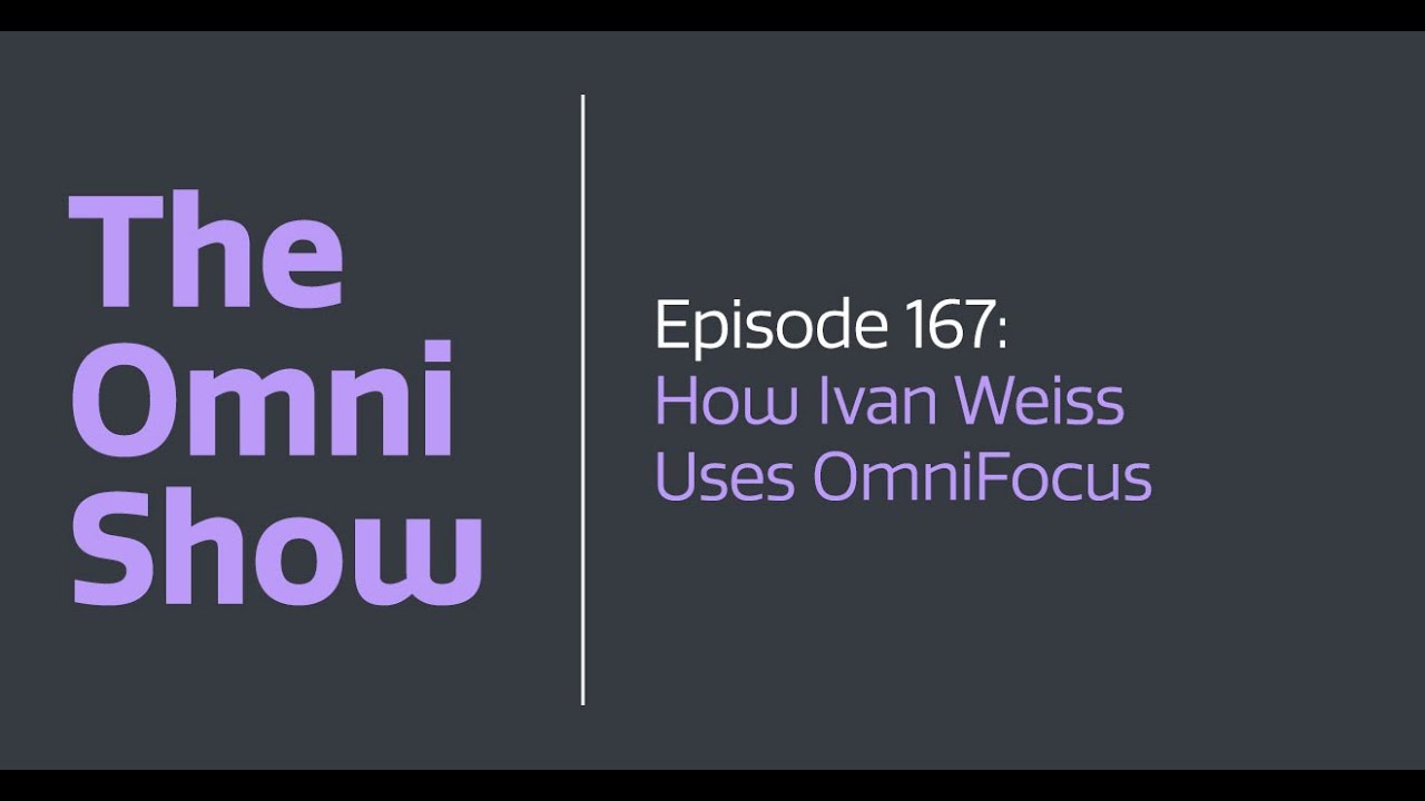 The Omni Show: Ep 167 - How Ivan Weiss Uses OmniFocus