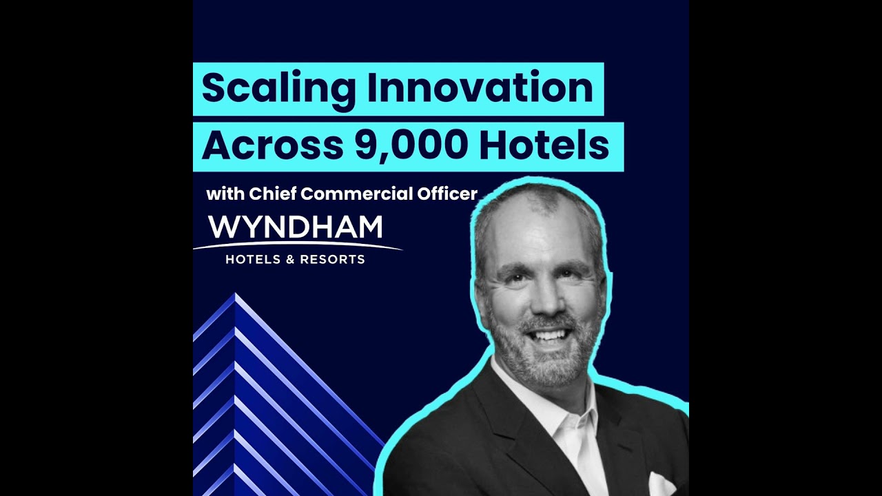 CCO of Wyndham on Scaling Innovation Across 9,000 Hotels