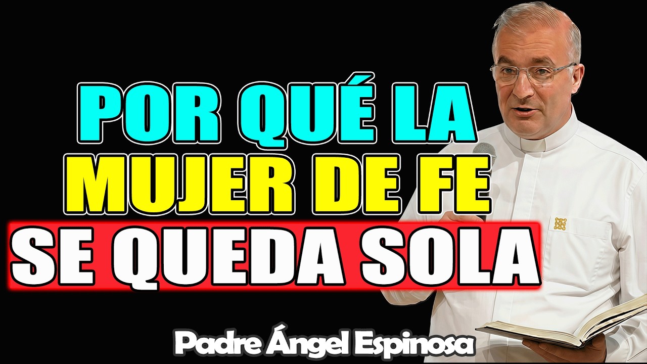 Por qué una Mujer con FE siempre se queda SOLA – ÁNGEL ESPINOSA 2026