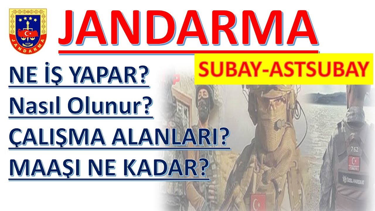 JANDARMA SUBAY-ASTSUBAY NASIL OLUNUR? EĞİTİM SÜRELERİ? MAAŞI? ÇALIŞMA ALANLARI?