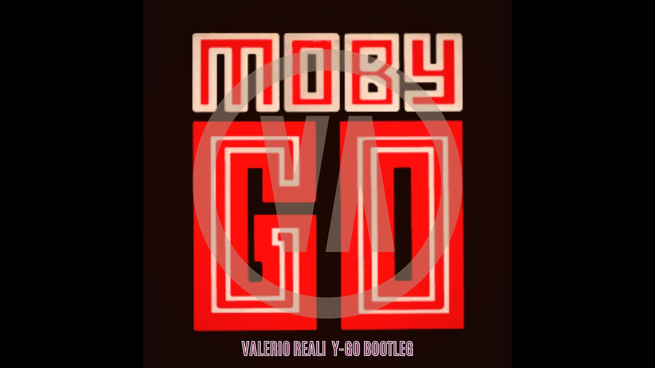 Moby - Go ( Valerio Reali Y GO Bootleg Remix )