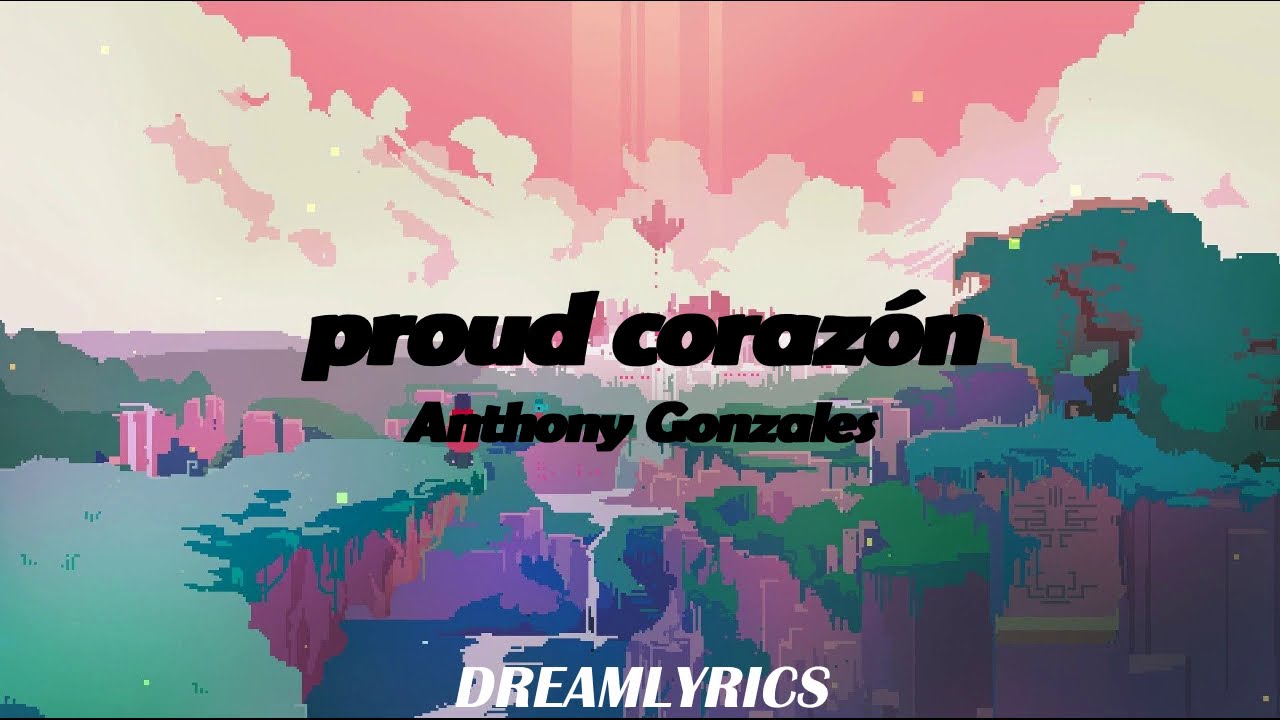 Proud Coraz&oacute;n (Lyrics) - Anthony Gonzales