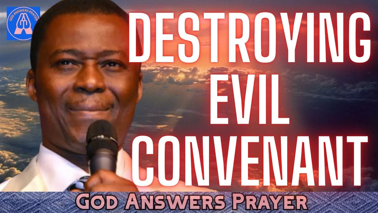 DESTROYING EVIL CONVENANT - DR D. K. OLUKOYA. (SPIRITUAL WARFARE PRAYER, MIDNIGHT PRAYER).