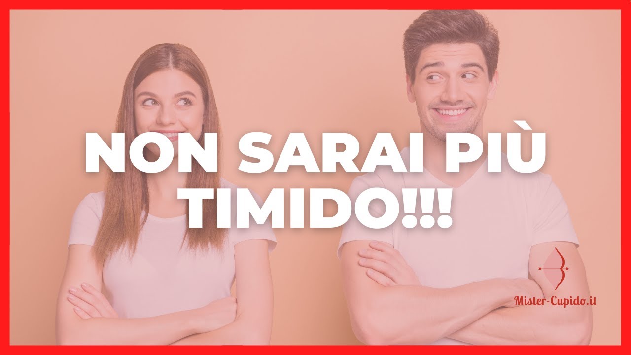 COME VINCERE LA TIMIDEZZA E L'INSICUREZZA | Mister Cupido