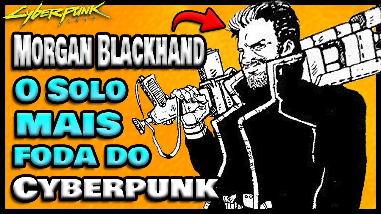 Cyberpunk 2077 - A hist&oacute;ria do Morgan Blackhand: O Melhor dos Melhores