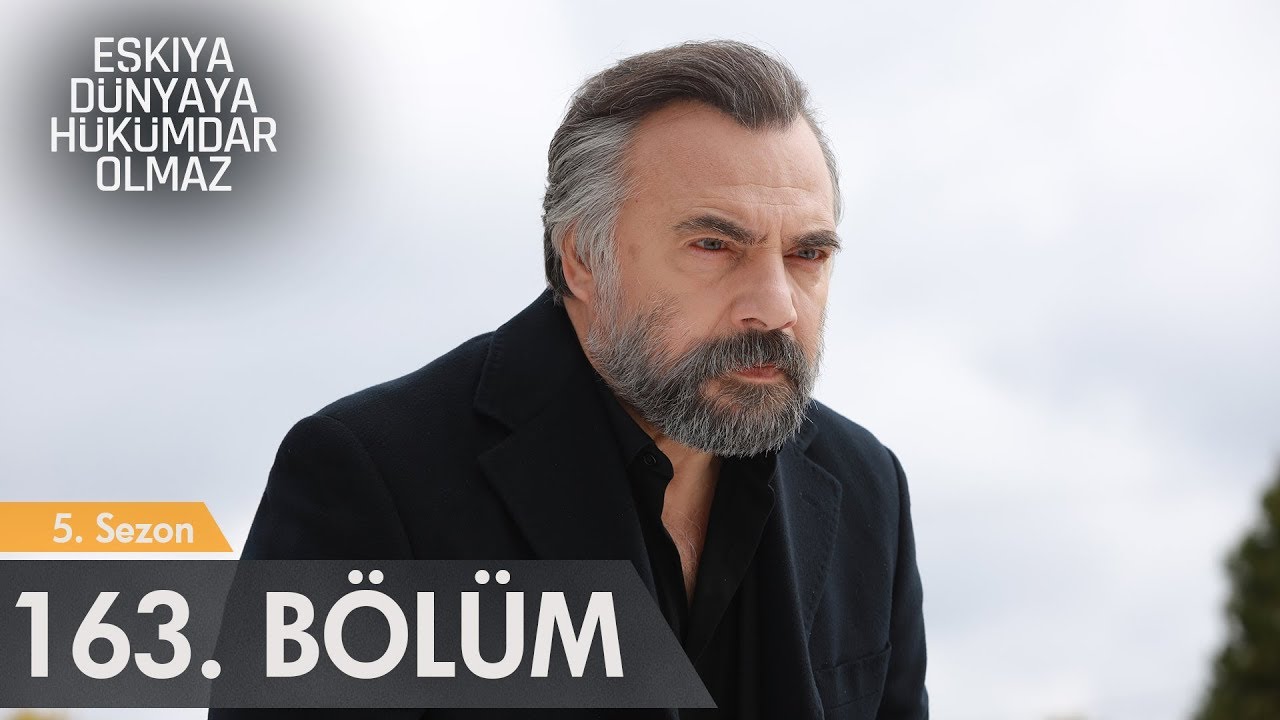 Eşkıya D&uuml;nyaya H&uuml;k&uuml;mdar Olmaz 163. B&ouml;l&uuml;m