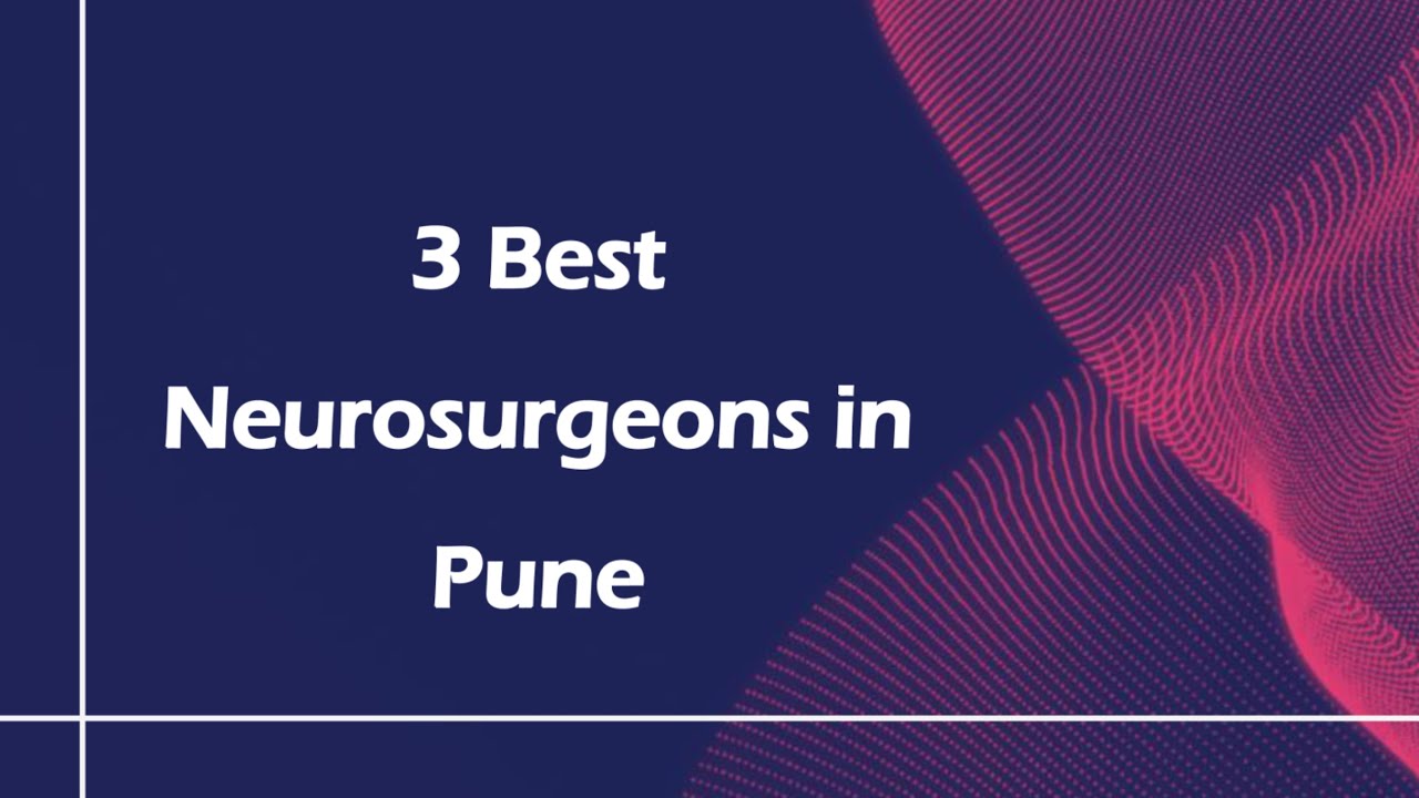 3 Best Neurosurgeons in Pune, Maharashtra 2024 | Brain surgeons