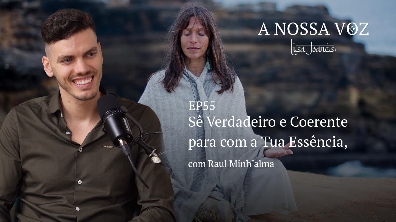Sê Verdadeiro e Coerente para com a Tua Essência, com Raúl Minh’Alma
