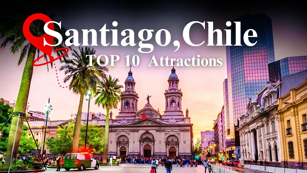 Top 10 Must-See Attractions in Santiago, Chile