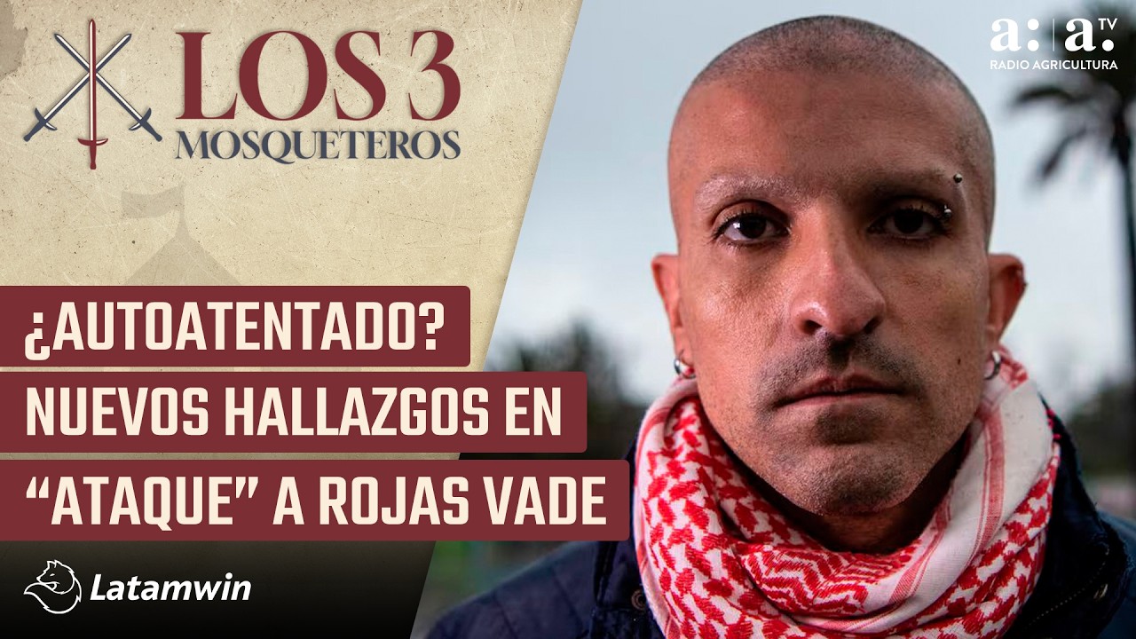 Los Tres Mosqueteros - ¿Autoatentado? Nuevos hallazgos en ataque a Rojas Vade- Radio Agricultura
