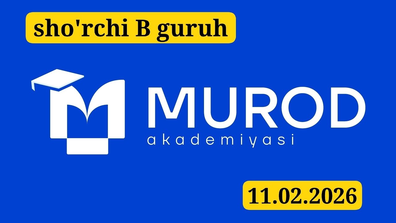 SHO'RCHI B GURUH. YOSH IQTIDOR EGALARI 2-QISM 6-MAVZU. 11.02.2026