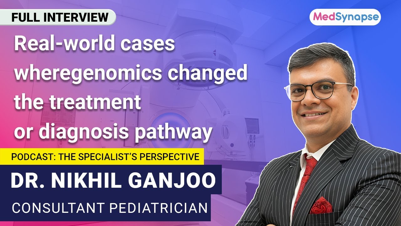 Real-World Cases Where Genomics Changed the Treatment or Diagnosis Pathway with Dr. Nikhil Ganjoo