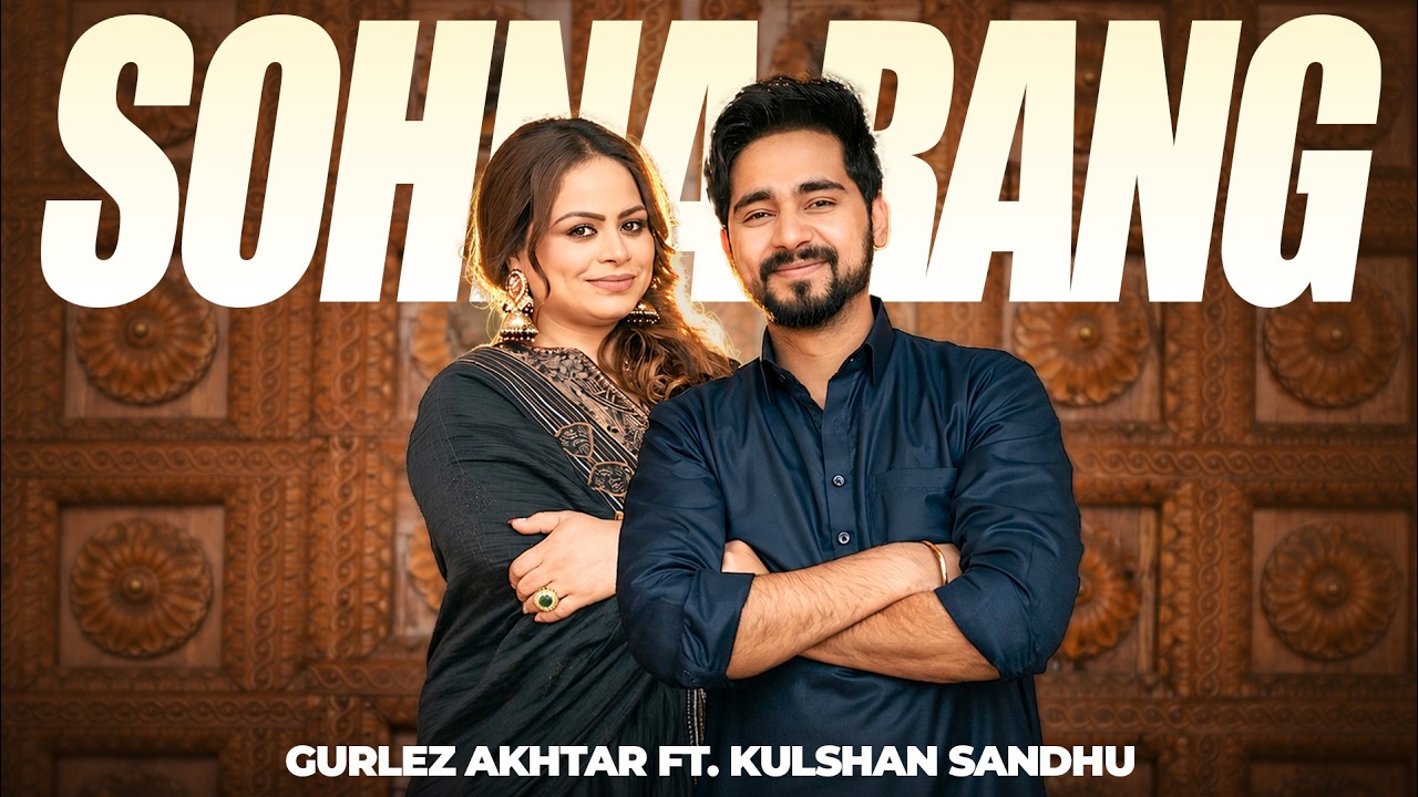 Gurlez Akhtar : Sohna Rang ft. Kulshan Sandhu | Latest Punjabi Songs 2026 | New Punjabi Songs 2026