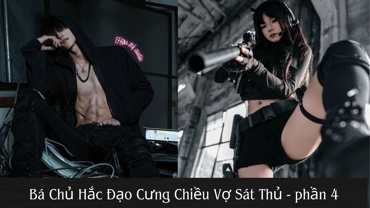 Phần 4 | Bá Chủ Hắc Đạo Cưng Chiều Vợ Sát Thủ | Hạo Thị Audio