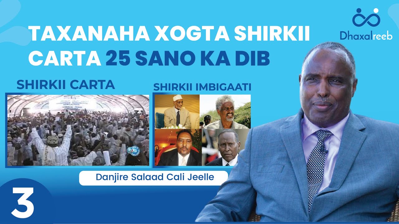 3/4 Taxanaha Xogta Shirkii Carta 25 Sano ka dib | Danjire Salaad Cali Jeelle