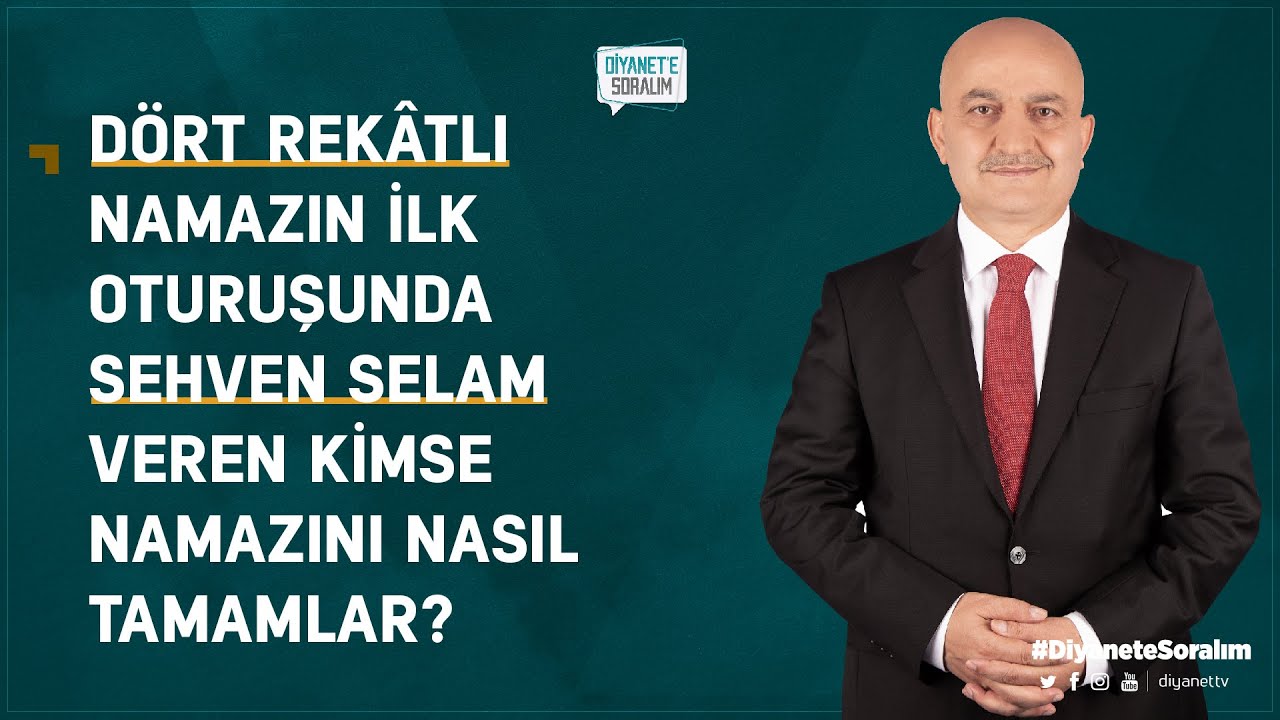 Dört rekâtlı namazın ilk oturuşunda sehven selam veren kimse namazını nasıl tamamlar?