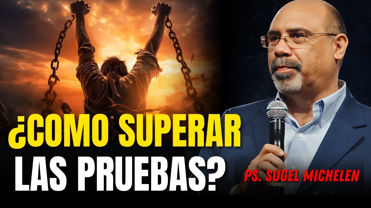 ¿Cómo superar las pruebas que Dios nos da? - Ps. Sugel Michelen