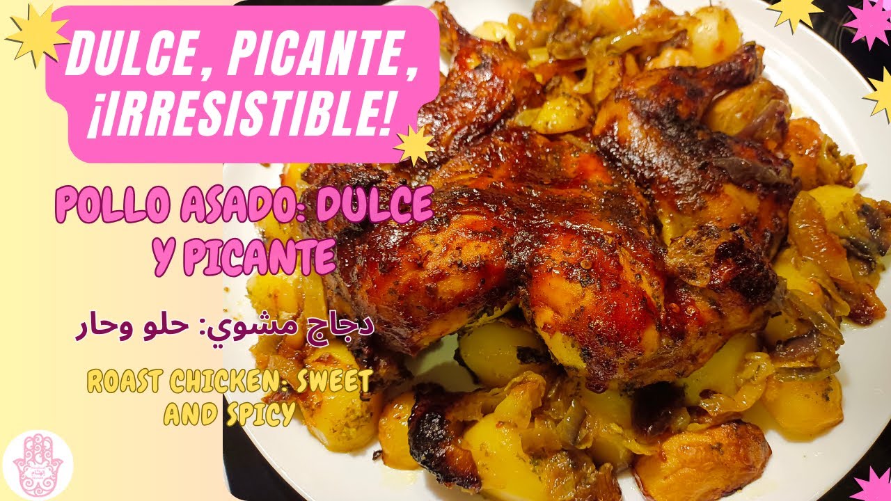 Pollo Dulce, Picante e ¡Irresistible! - Roast chicken: sweet and spicy - دجاج مشوي: حلو وحار