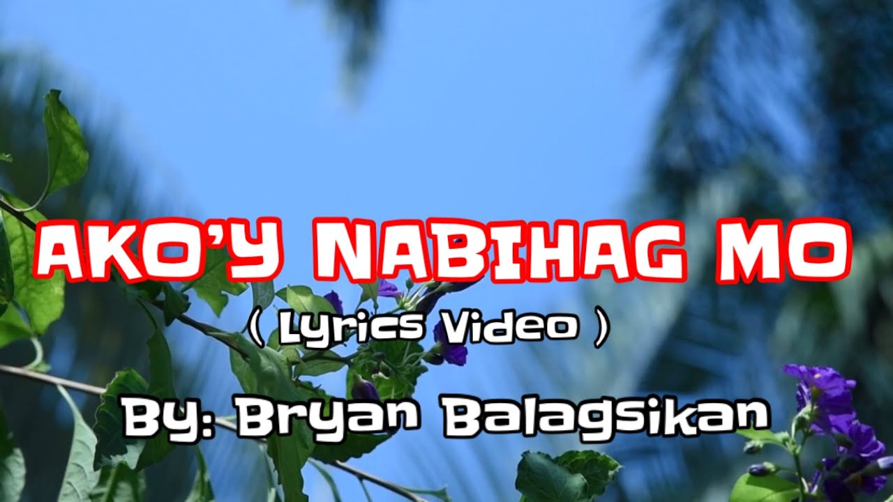 Ako’y Nabihag Mo ( Lyrics Video ) by: Bryan Balagsikan