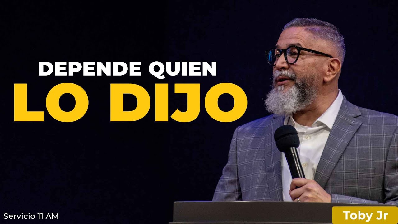 Depende quien lo dijo  | Toby Jr