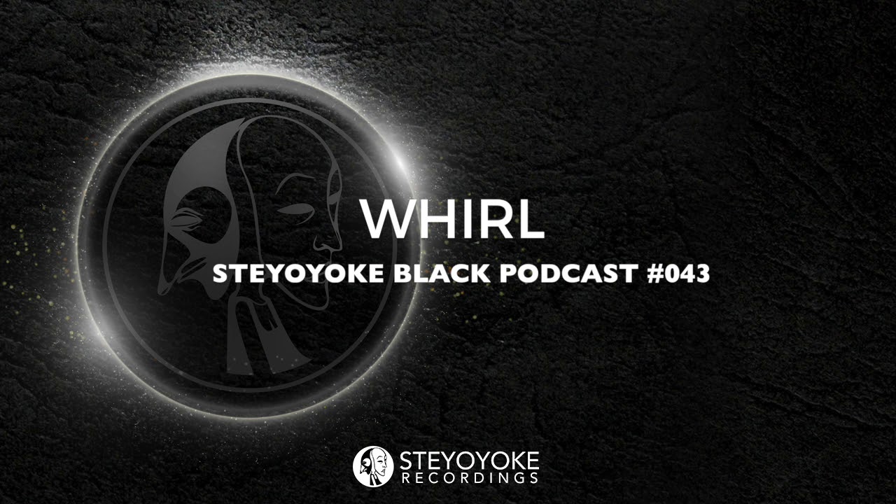 Whirl - Steyoyoke Black Podcast #043