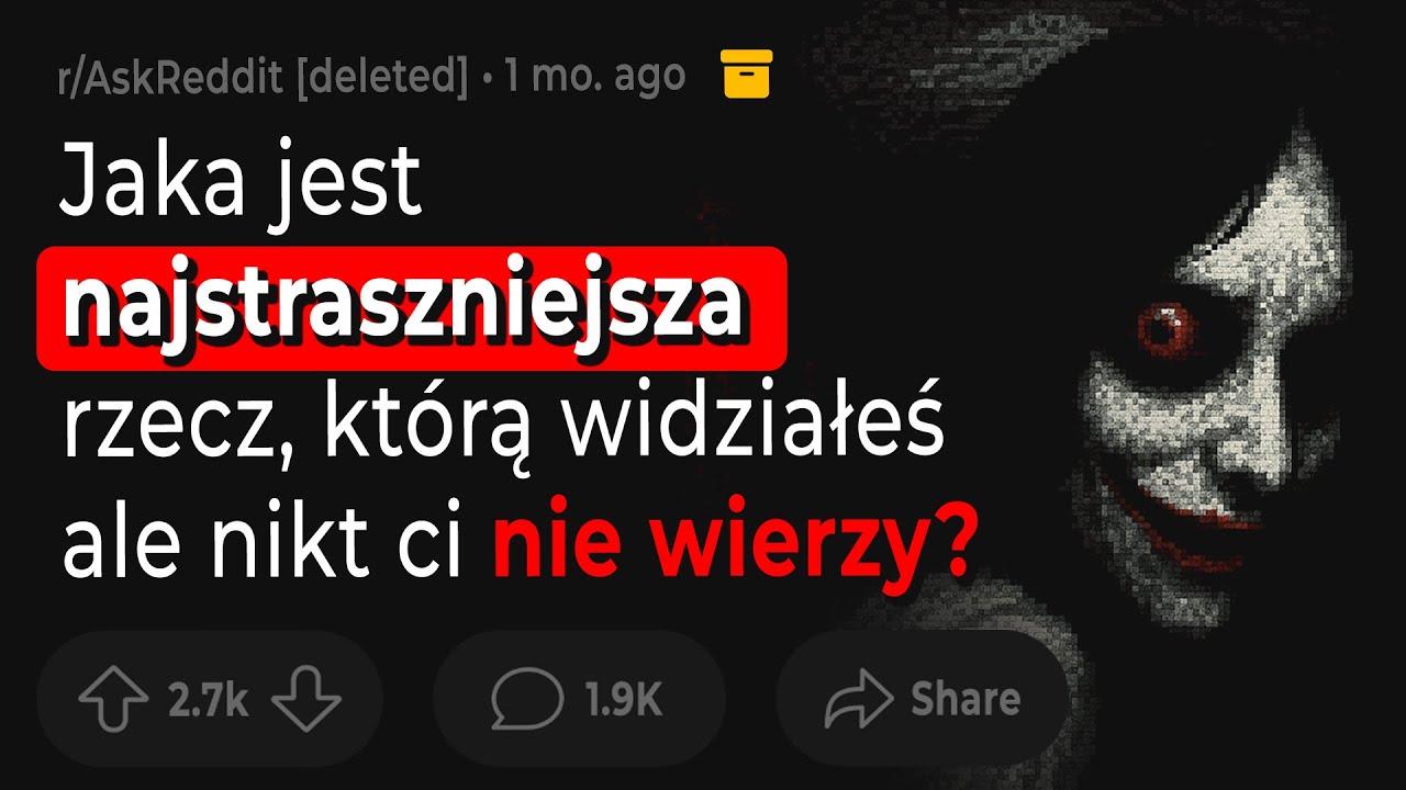 Jaka jest najstraszniejsza rzecz, którą widziałeś – ale nikt ci nie wierzy?