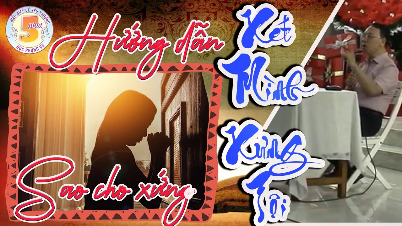 Linh mục Vinhsơn Nguyễn Thế Thủ : Xét mình xưng tội thế nào cho xứng đáng - Đừng xưng tội vì sợ