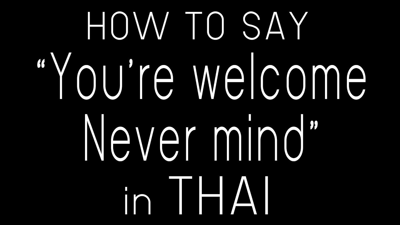 Learn Thai You're welcome,Never mind in THAI | How to say ..... in Thai language