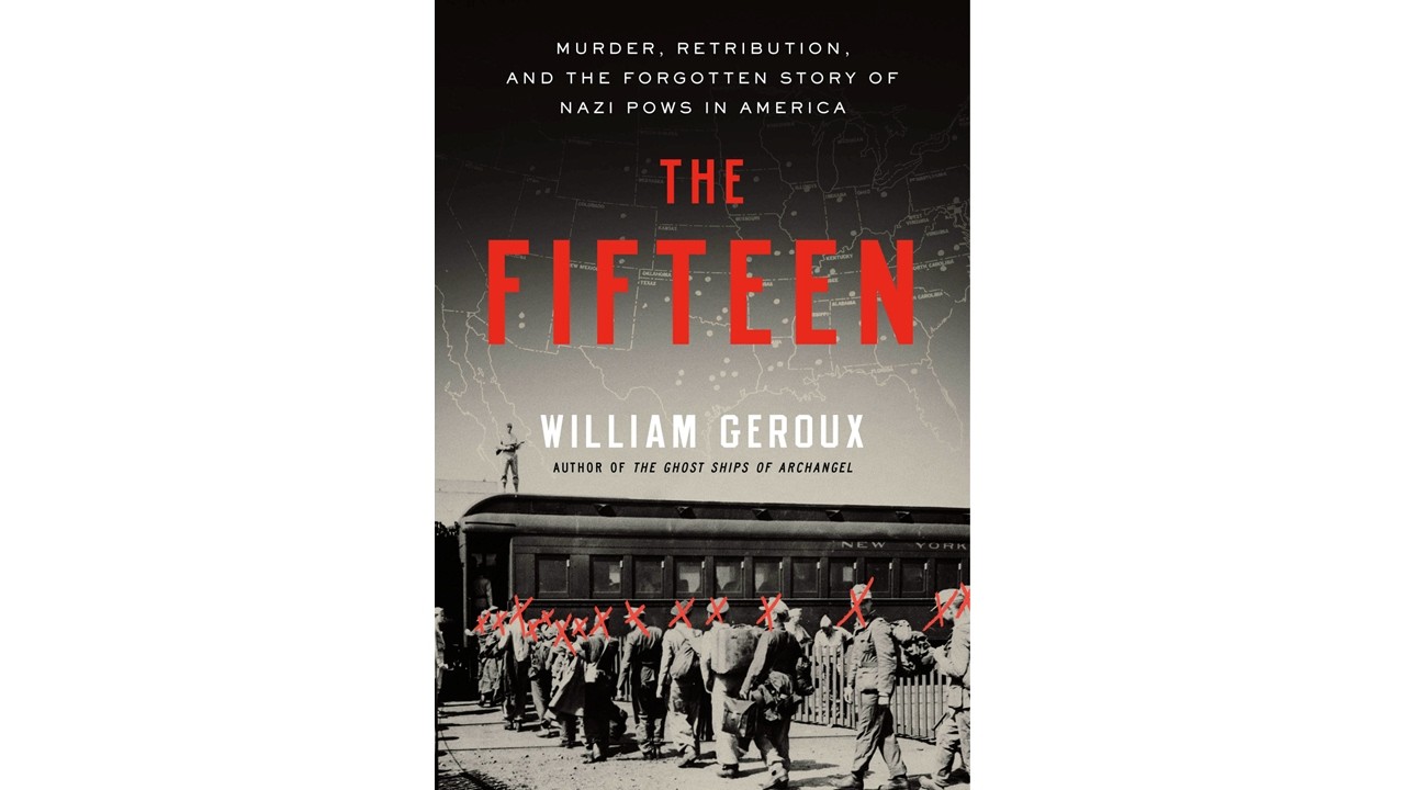 The Fifteen: Murder, Retribution and the Forgotten Story of NAZI POWs in America