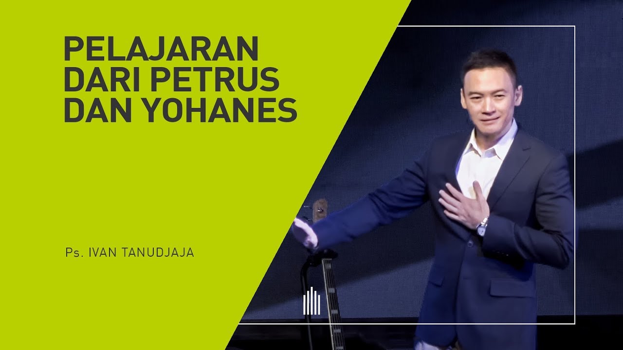 Ps. Ivan Tanudjaja - Pelajaran Dari Petrus Dan Yohanes
