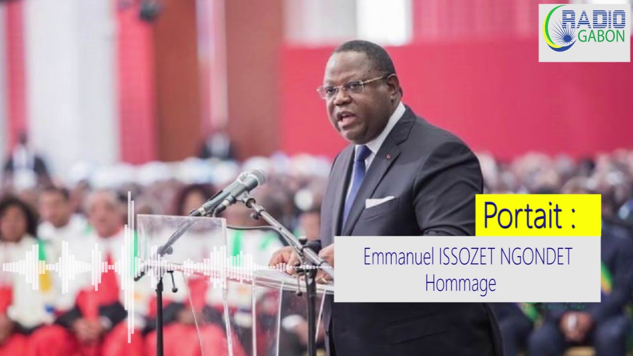 [NÉCROLOGIE] Décès de Emmanuel ISSOZE NGONDET - Portrait | RADIO GABON