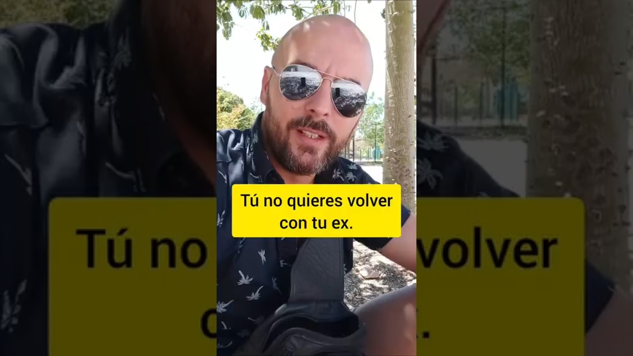 Tú no quieres volver con tu ex