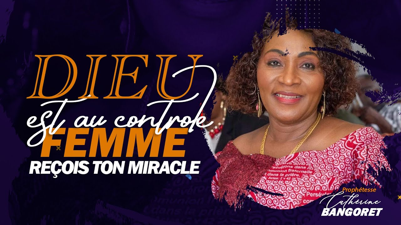 DIEU EST AU CONTROLE FEMME, RECOIS TON MIRACLE - Prophétesse  Catherine BANGORET