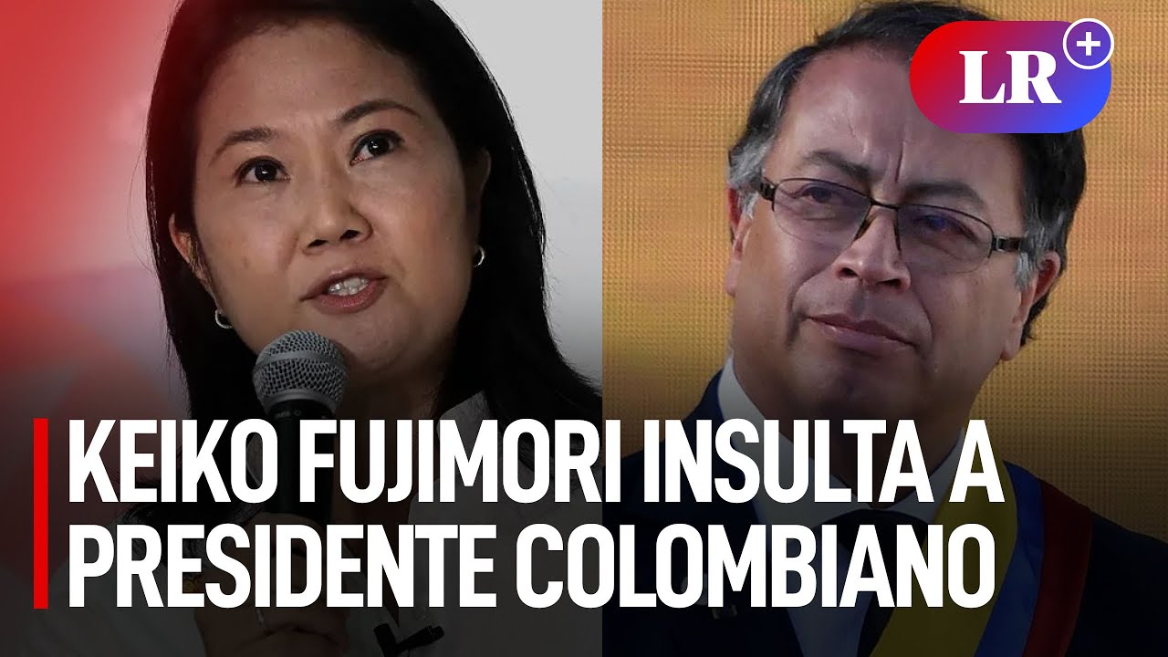 Keiko Fujimori insulta a presidente colombiano Gustavo Petro y le mostró su “repudio” | #LR