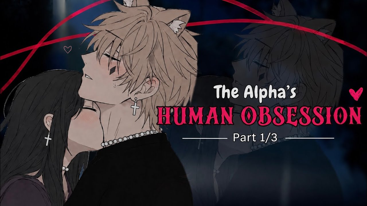 🏹 Part 1/3 &rarr;《 The Alpha&rsquo;s human obsession 🖤 》|| GLMM By Itz Sofi