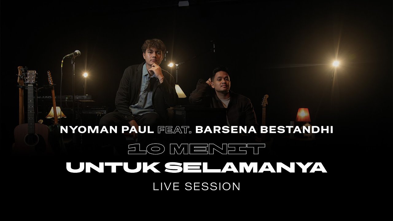 Nyoman Paul, Barsena Bestandhi - 10 Menit Untuk Selamanya (Live Session)