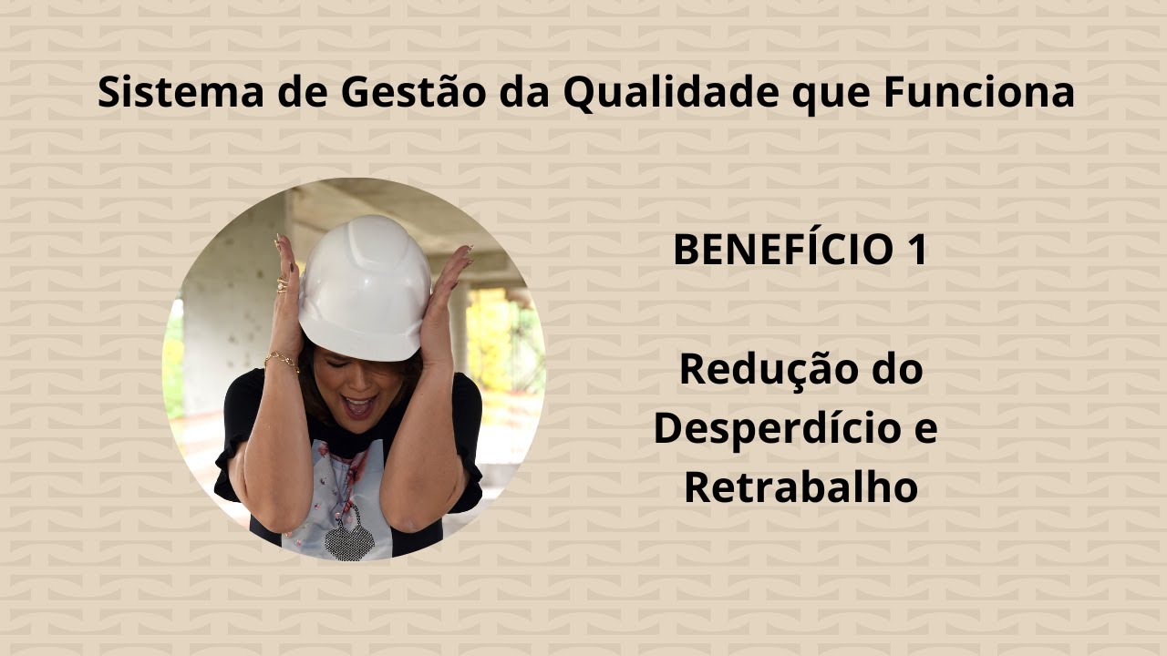 Benefício de um Sistema da Qualidade que funciona - Redução de Desperdício e Retrabalho