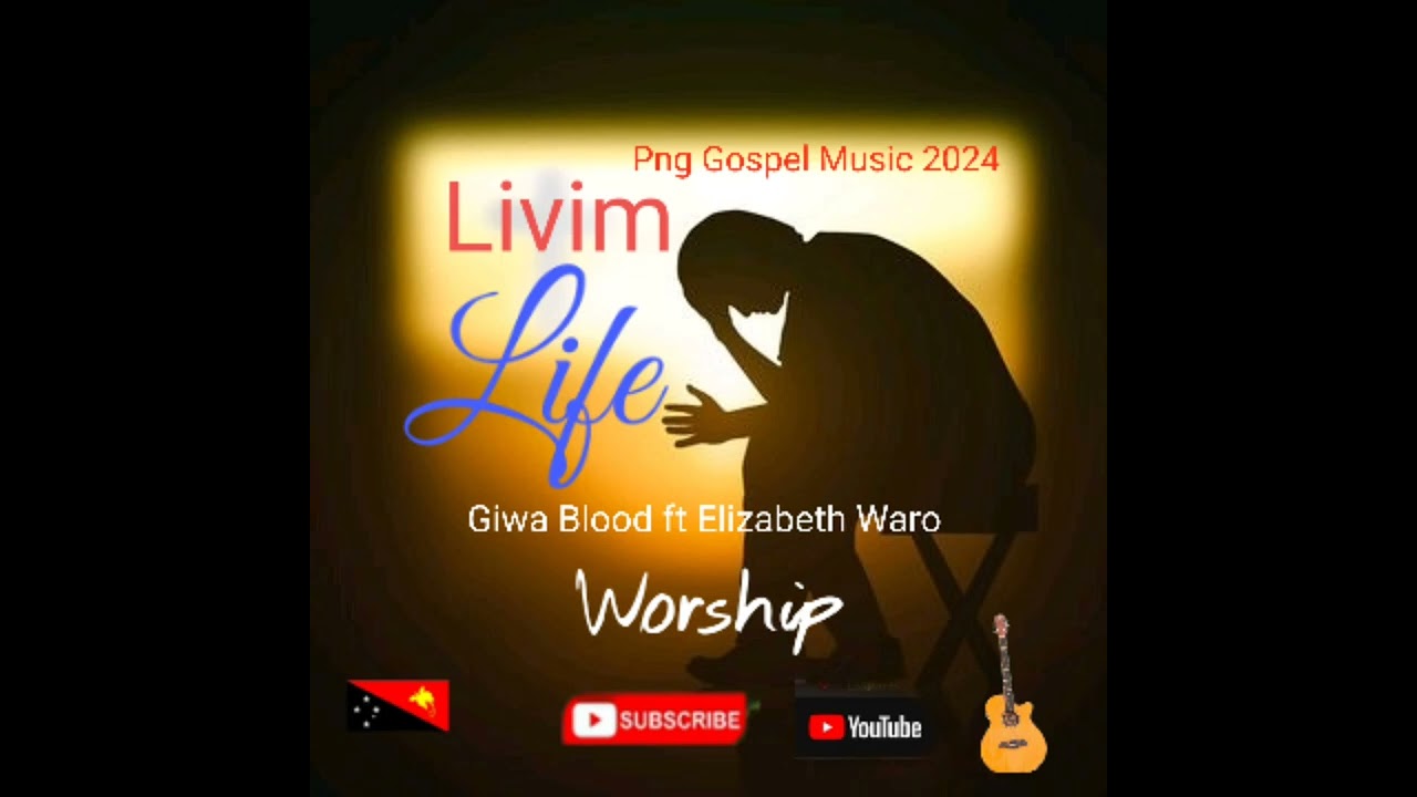 Livim Life x Giwa Blood ft Elizabeth Waro x Png Gospel Music 2024 x 🌴🌴🎶🎶🎵🎵💥💥🎵🎵🎶🎶