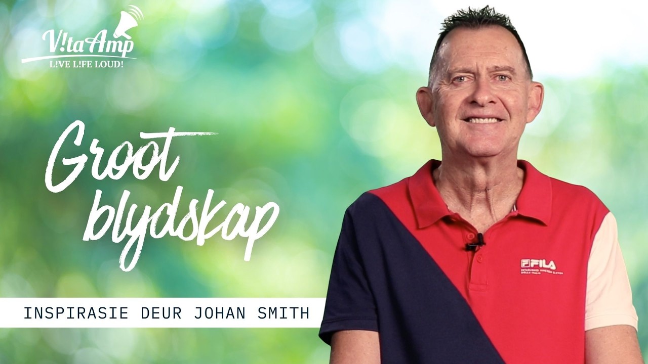 VitaAmp Inspirasie | Groot Blydskap | Johan Smith