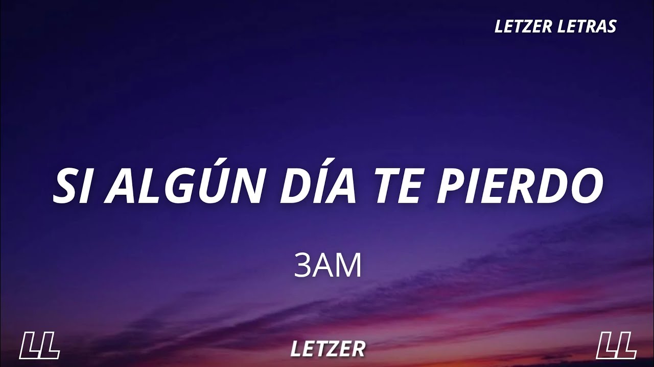 3AM - Si Algún Día Te Pierdo | Letra
