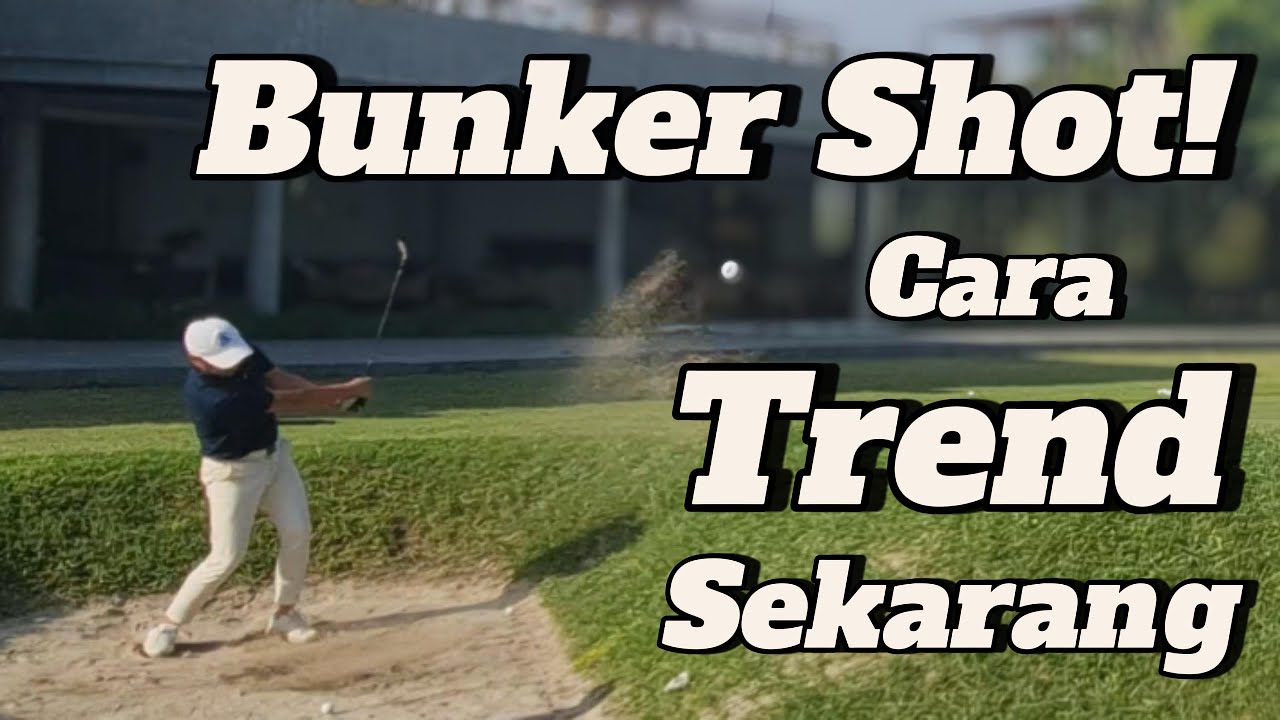 Golf Lab - Cara Bunker Shot Klasik Dan Trend Sekarang