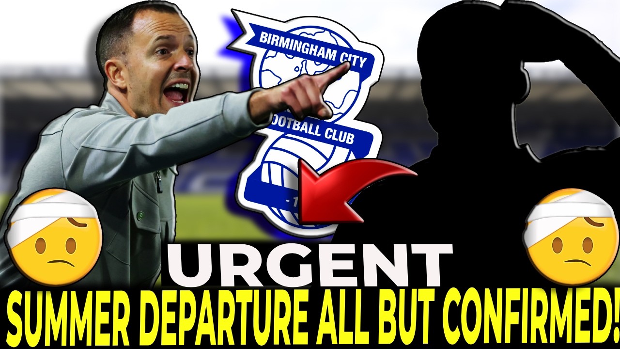 🔄 BIRMINGHAM POISED TO FINALISE SUMMER EXIT! BIRMINGHAM CITY FC LATEST NEWS!