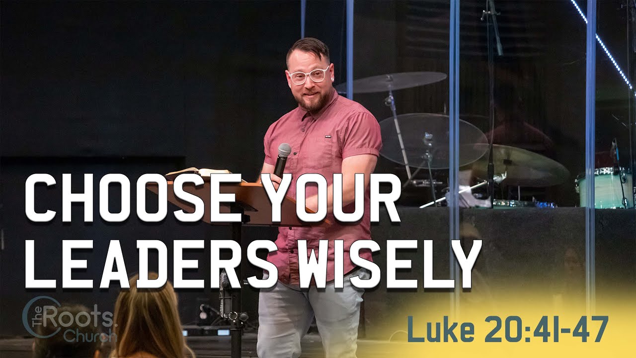 Choose Your Leaders Wisely - Luke 20:41-47 | Luke: The Orderly Account of Truth