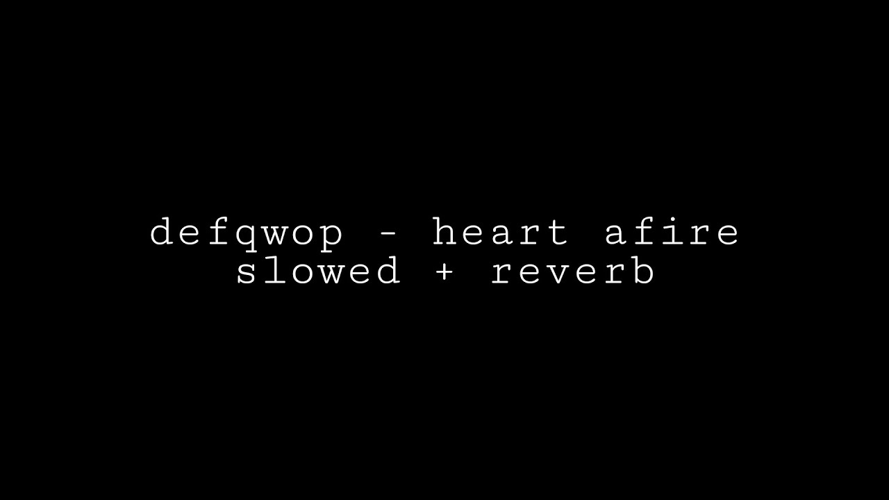 defqwop - heart afire (slowed + reverb)