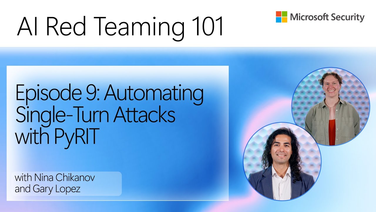 Episode 9: Automating Single-Turn Attacks with PyRIT | AI Red Teaming 101