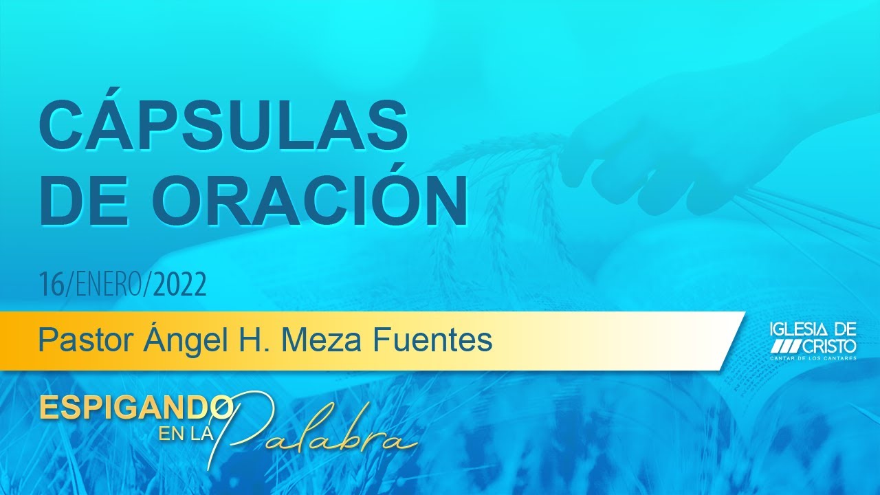 Cápsulas de Oración | Domingo 16 enero 2022 AM | Devocional | Pastor Ángel Meza