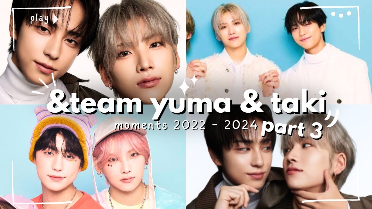 Every &Team Pairing ~ 12. Yuma & Taki * Yutaki * Part 3