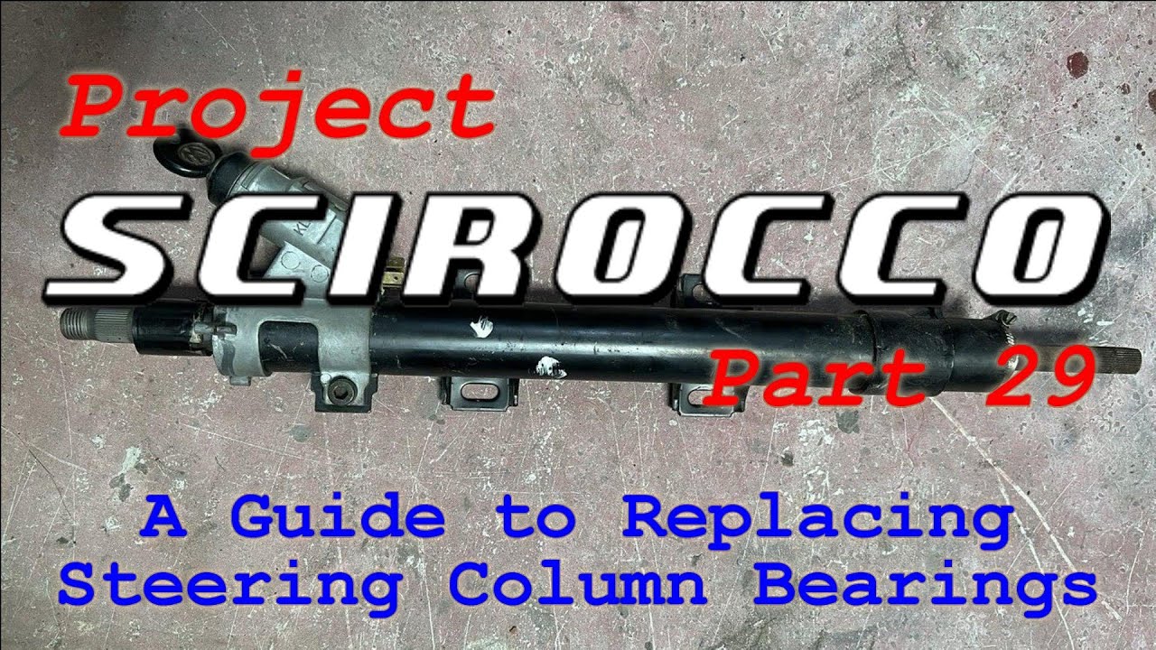 1985 VW Scirocco Mk2 | Part 29 - Steering Column Bearings - Everything You Ever Wanted to Know